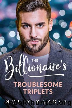 The Billionaire's Troublesome Triplets (Babies and Billions Book 1) by Holly Rayner