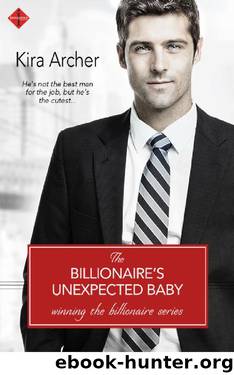 The Billionaire's Unexpected Baby (Winning The Billionaire) by Kira Archer