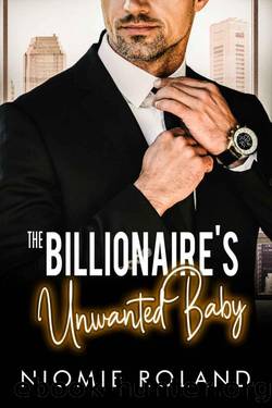The Billionaire's Unwanted Baby (French Conquests Book 3) by Niomie Roland