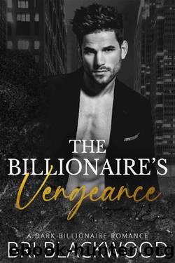 The Billionaire's Vengeance: A Dark Billionaire Romance (The Ruthless Billionaire Trilogy Book 3) by Bri Blackwood