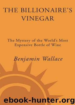 The Billionaire's Vinegar: The Mystery of the World's Most Expensive Bottle of Wine by Benjamin Wallace