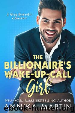 The Billionaire's Wake-up-call Girl_An enemies-to-lovers romantic comedy by Annika Martin