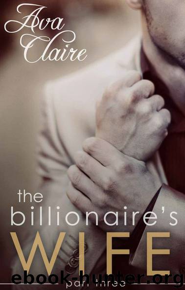 The Billionaire's Wife (Part Three) by Ava Claire