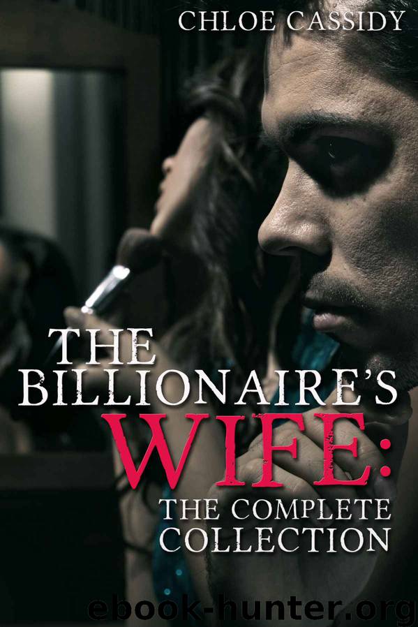 The Billionaire's Wife: The Complete Collection (A BDSM Erotic Romance Novel) by Cassidy Chloe
