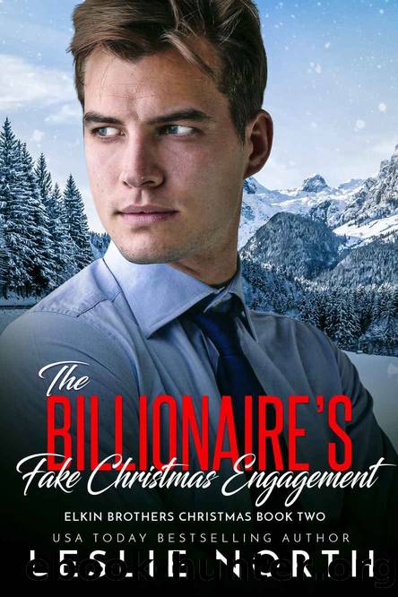 The Billionaireâs Fake Christmas Engagement: Elkin Brothers Christmas Book Two by North Leslie