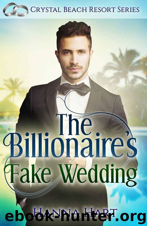The Billionaire’s Fake Wedding: Crystal Beach Resort Standalone Series- Book 3 by Hart Hanna