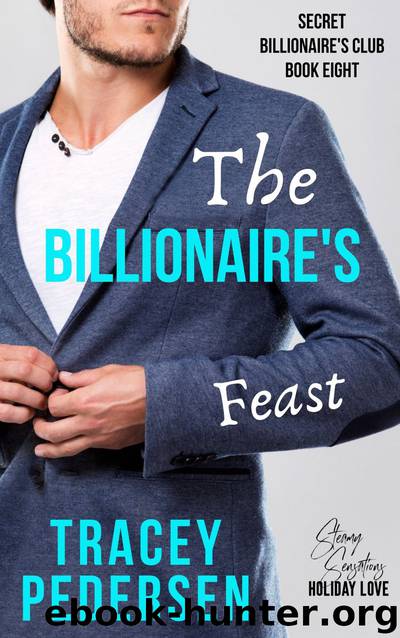 The Billionaire’s Feast: The Secret Billionaire’s Club Book Eight by Tracey Pedersen