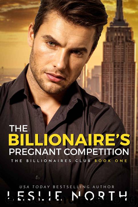 The Billionaire’s Pregnant Competition: The Billionaires Club Book One by North Leslie & North Leslie
