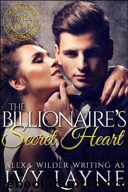 The Billionaire’s Secret Heart (A 'Scandals of the Bad Boy Billionaires' Romance) by Ivy Layne & Alexa Wilder