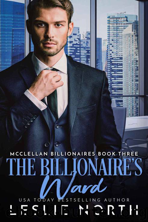 The Billionaire’s Ward: McClellan Billionaires Book Three by North Leslie