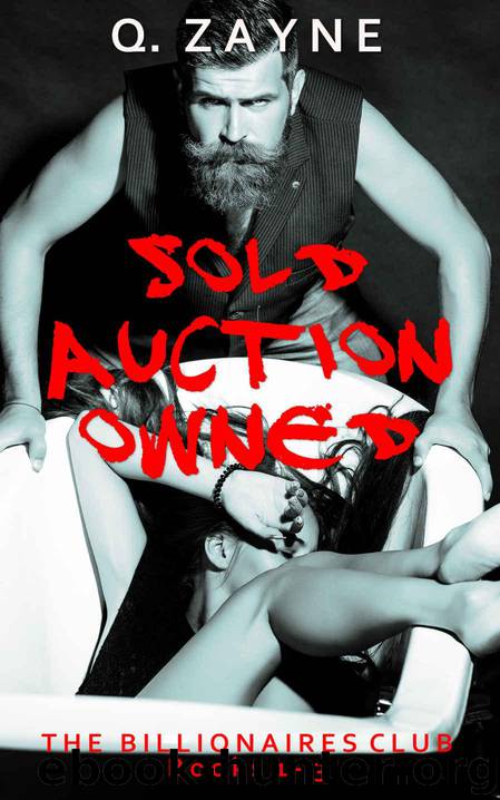 The Billionaires Club ~ Books 1-3: SOLD AUCTION OWNED (Dark Erotica Ganged) by Zayne Q