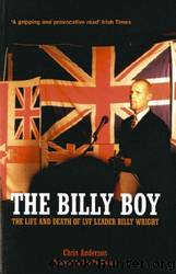 The Billy Boy: The Life and Death of LVF Leader Billy Wright by Chris Anderson