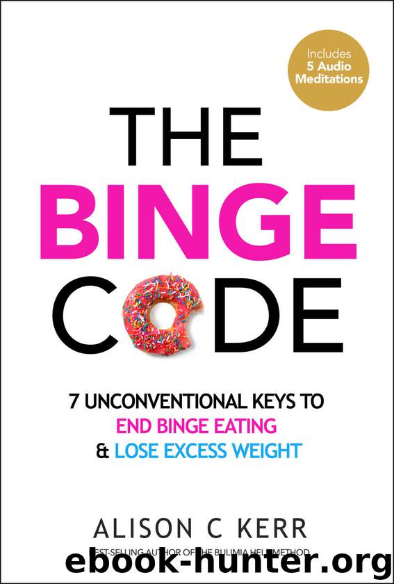 The Binge Code: 7 Unconventional Keys to End Binge Eating and Lose Excess Weight (+Bonus Audios) by Kerr Alison
