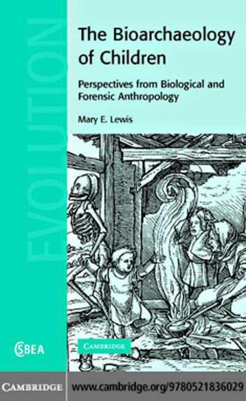 The Bioarchaeology of Children: Perspectives from Biological and Forensic Anthropology (Cambridge Studies in Biological and Evolutionary Anthropology) by Mary E. Lewis