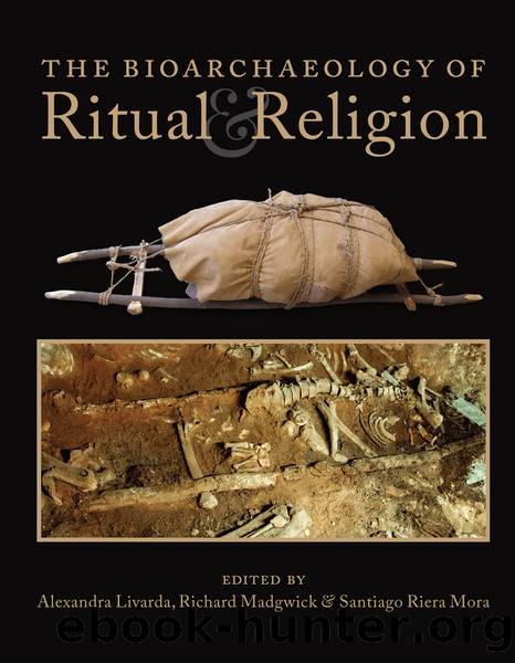 The Bioarchaeology of Ritual and Religion by Alexandra Livarda Richard Madgwick Santiago Riera Mora