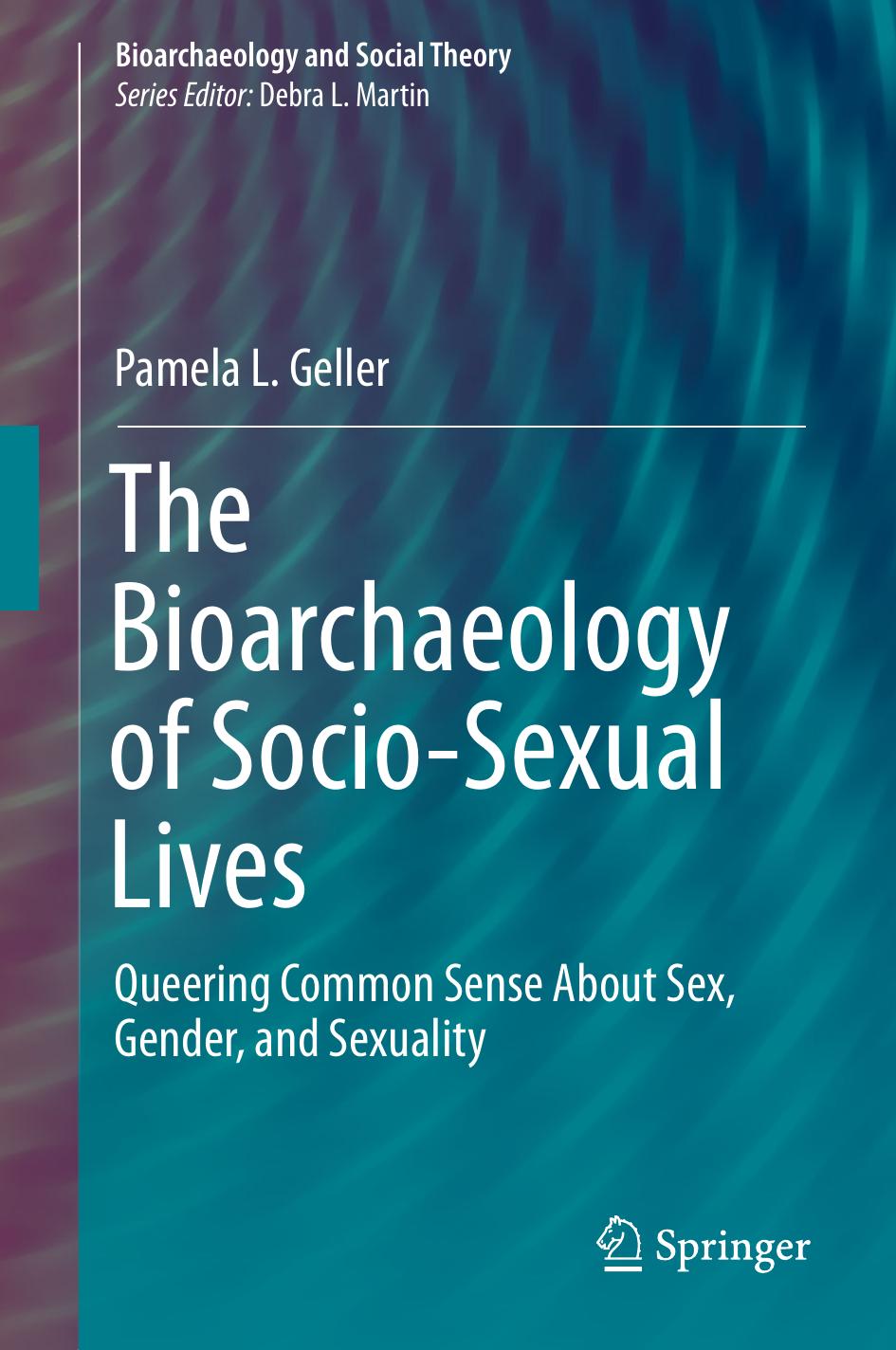 The Bioarchaeology of Socio-Sexual Lives: Queering Common Sense About Sex, Gender, and Sexuality by Pamela L. Geller (auth.)
