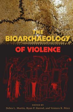 The Bioarchaeology of Violence by Debra L Martin Ryan P Harrod Ventura R Perez