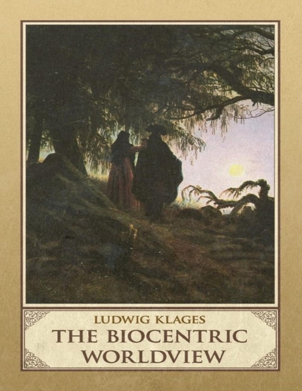 The Biocentric Worldview by Ludwig Klages & Joseph D. Pryce