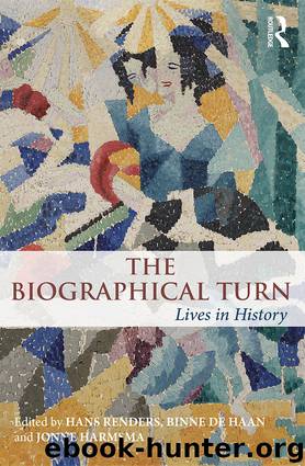 The Biographical Turn: Lives in history by Hans Renders & Binne de Haan & Jonne Harmsma