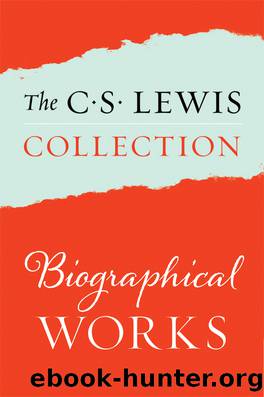 The Biographical Works of C. S. Lewis by C. S. Lewis