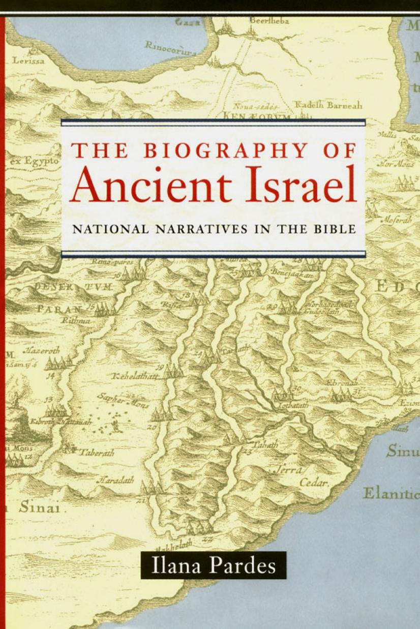 The Biography of Ancient Israel: National Narratives in the Bible by Ilana Pardes