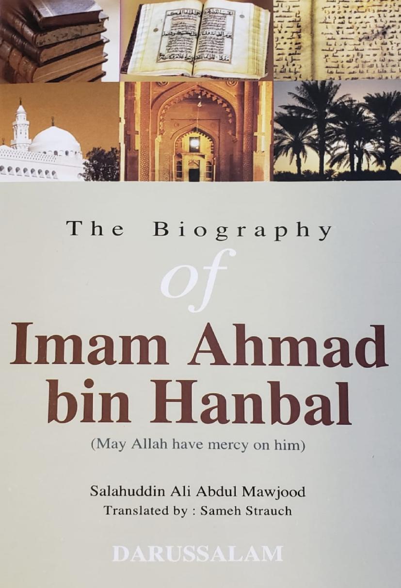 The Biography of Imam Ahmad bin Hanbal by Salahuddin Abdul Mawjood