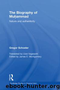 The Biography of Muhammad: Nature and Authenticity (Routledge Studies in Classical Islam) by Gregor Schoeler & James E. Montgomery