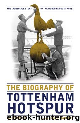 The Biography of Tottenham Hotspur by Julie Welch