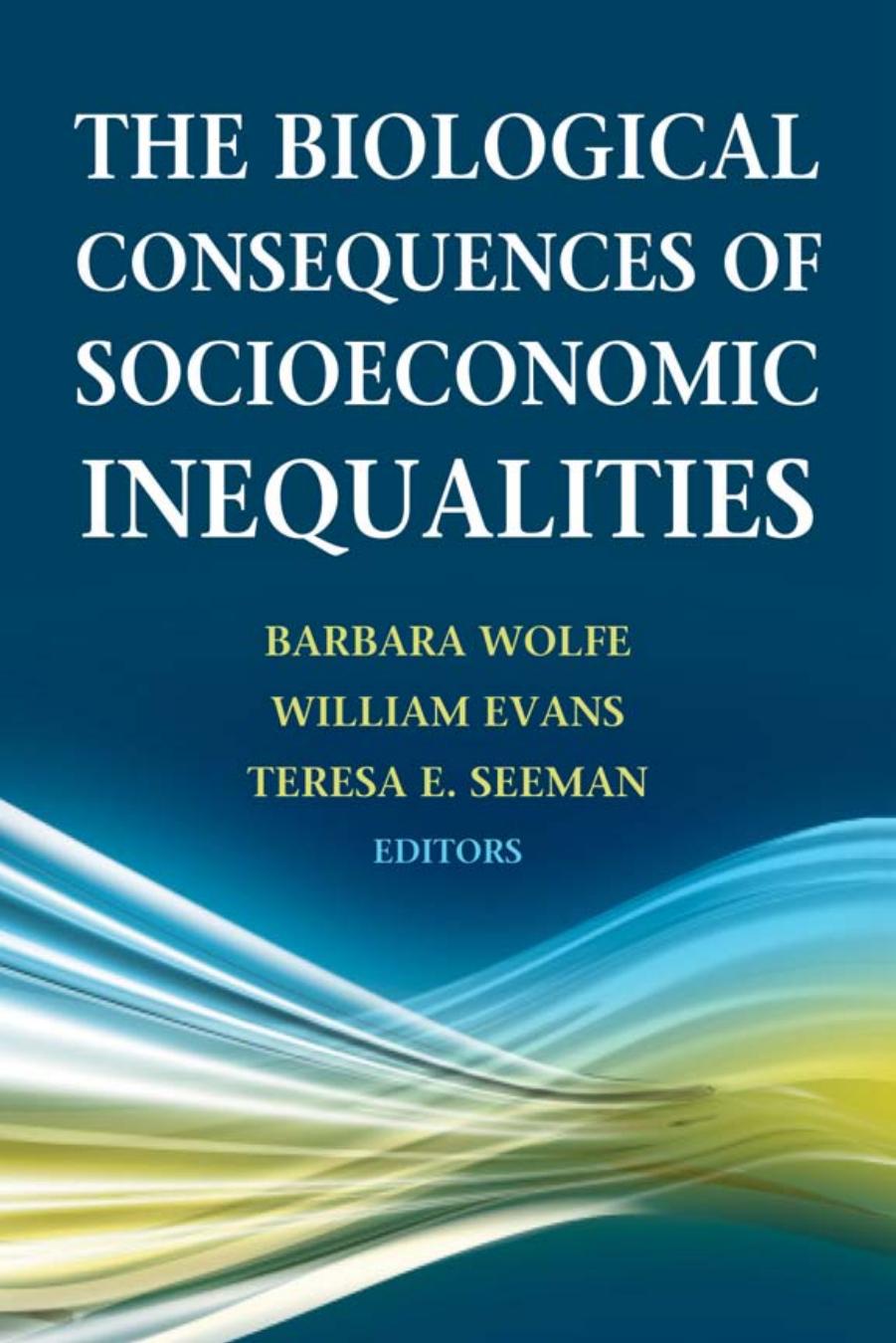 The Biological Consequences of Socioeconomic Inequalities by Barbara Wolfe; William Evans; Teresa E. Seeman