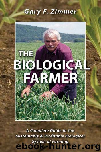 The Biological Farmer: A Complete Guide to the Sustainable and Profitable Biological System of Farming by Gary Zimmer