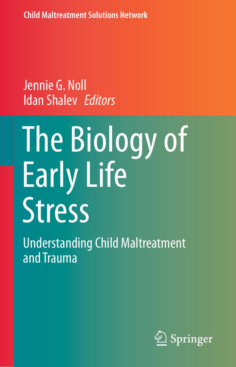 The Biology of Early Life Stress: Understanding Child Maltreatment and Trauma (Child Maltreatment Solutions Network) by Jennie G. Noll