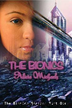 The Bionics (The Bionics Series Part 1) by Michaels Alicia