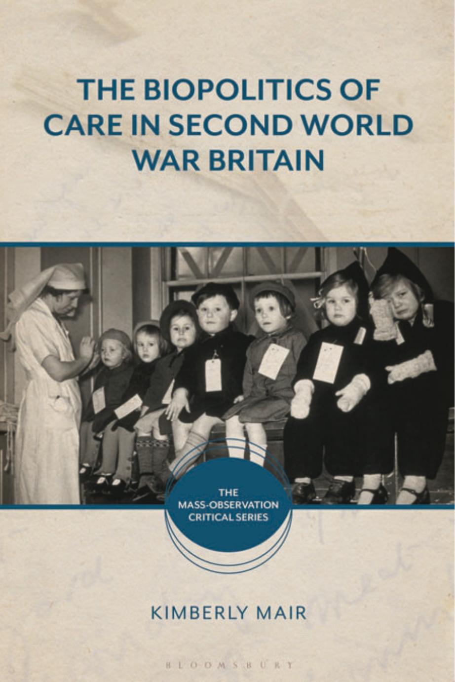 The Biopolitics of Care in Second World War Britain by Kimberly Mair
