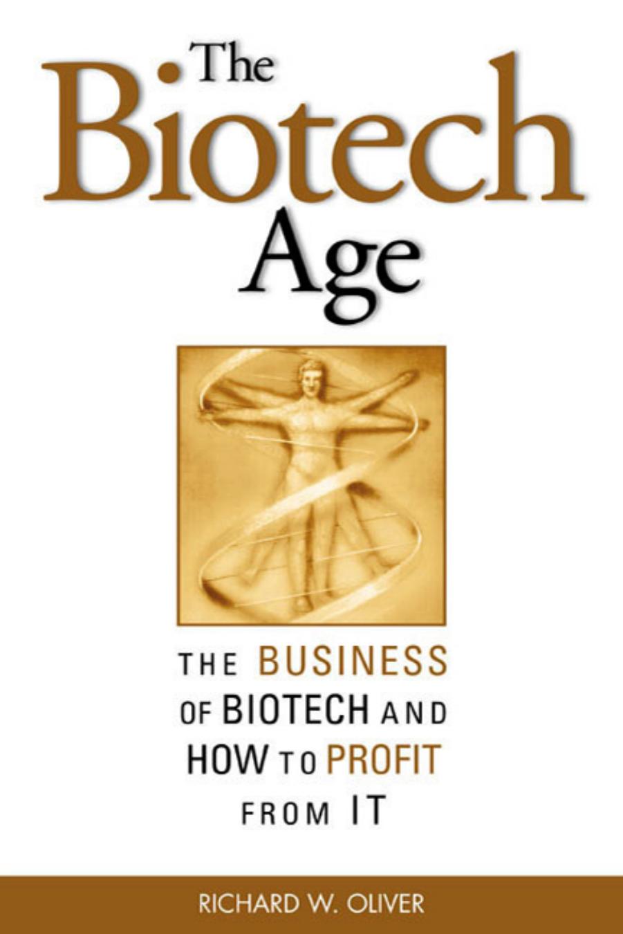 The Biotech Age The Business of Biotech and How to Profit From It by Richard W. Oliver by Unknown