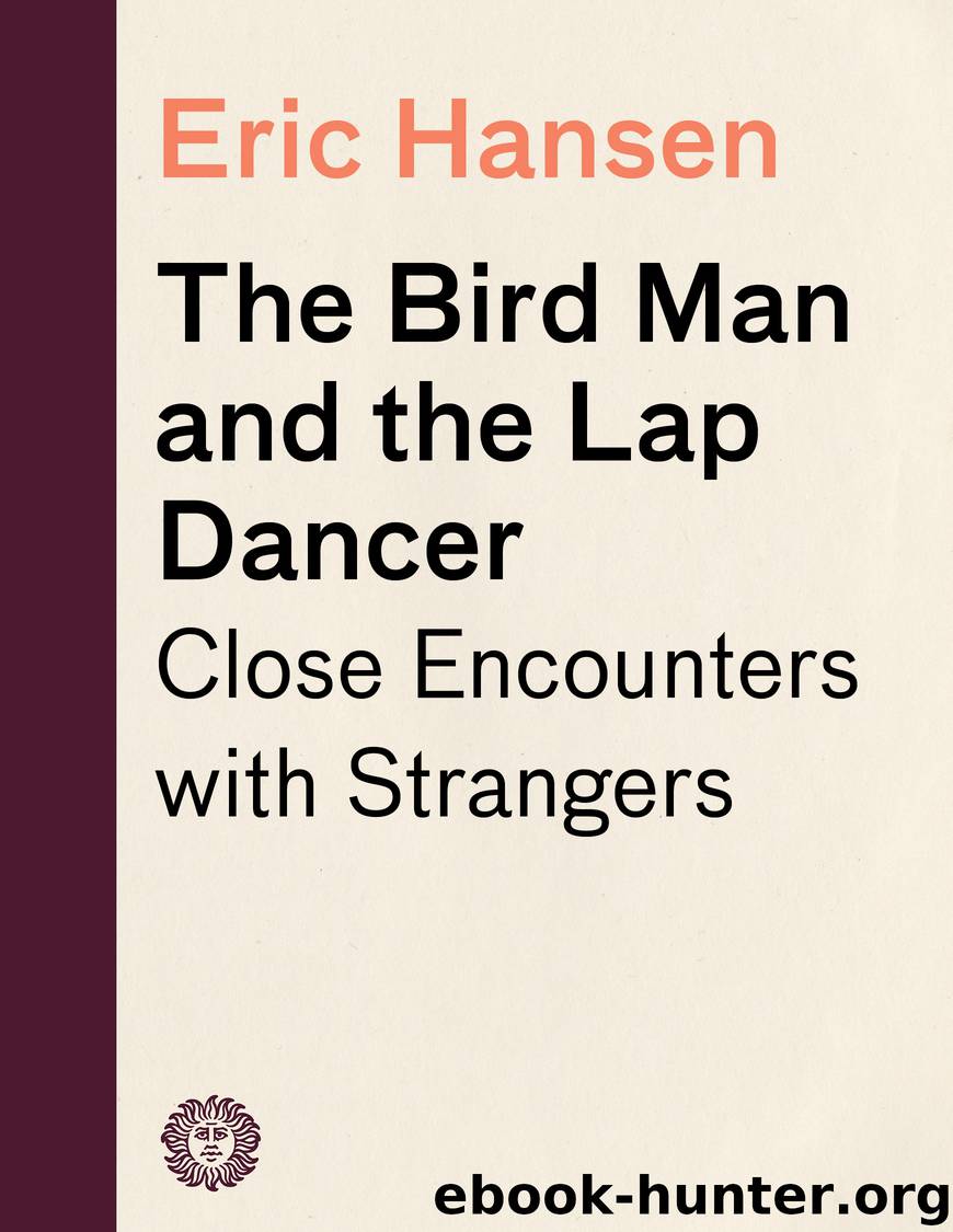The Bird Man and the Lap Dancer by Eric Hansen