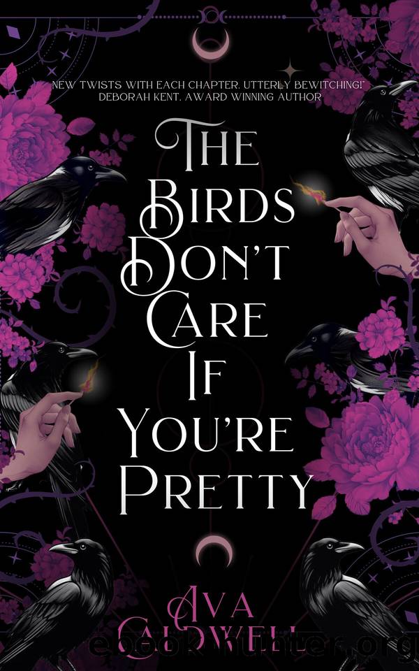 The Birds Don't Care If You're Pretty by Ava Caldwell