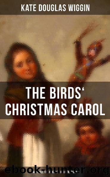 The Birds' Christmas Carol (With All the Original Illustrations) by Kate Douglas Wiggin