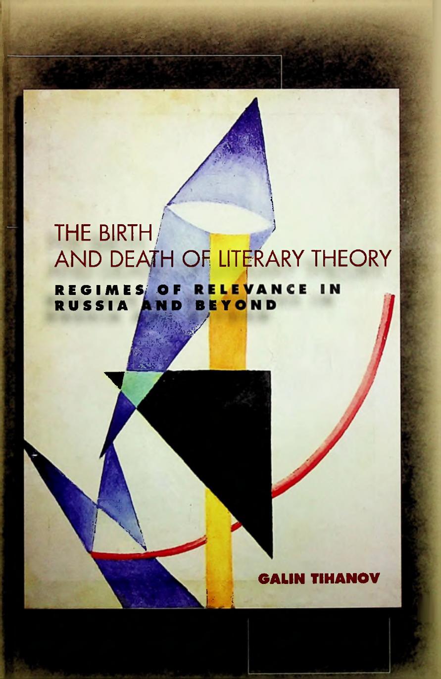 The Birth And Death Of Literary Theory: Regimes Of Relevance In Russia And Beyond by Galin Tihanov