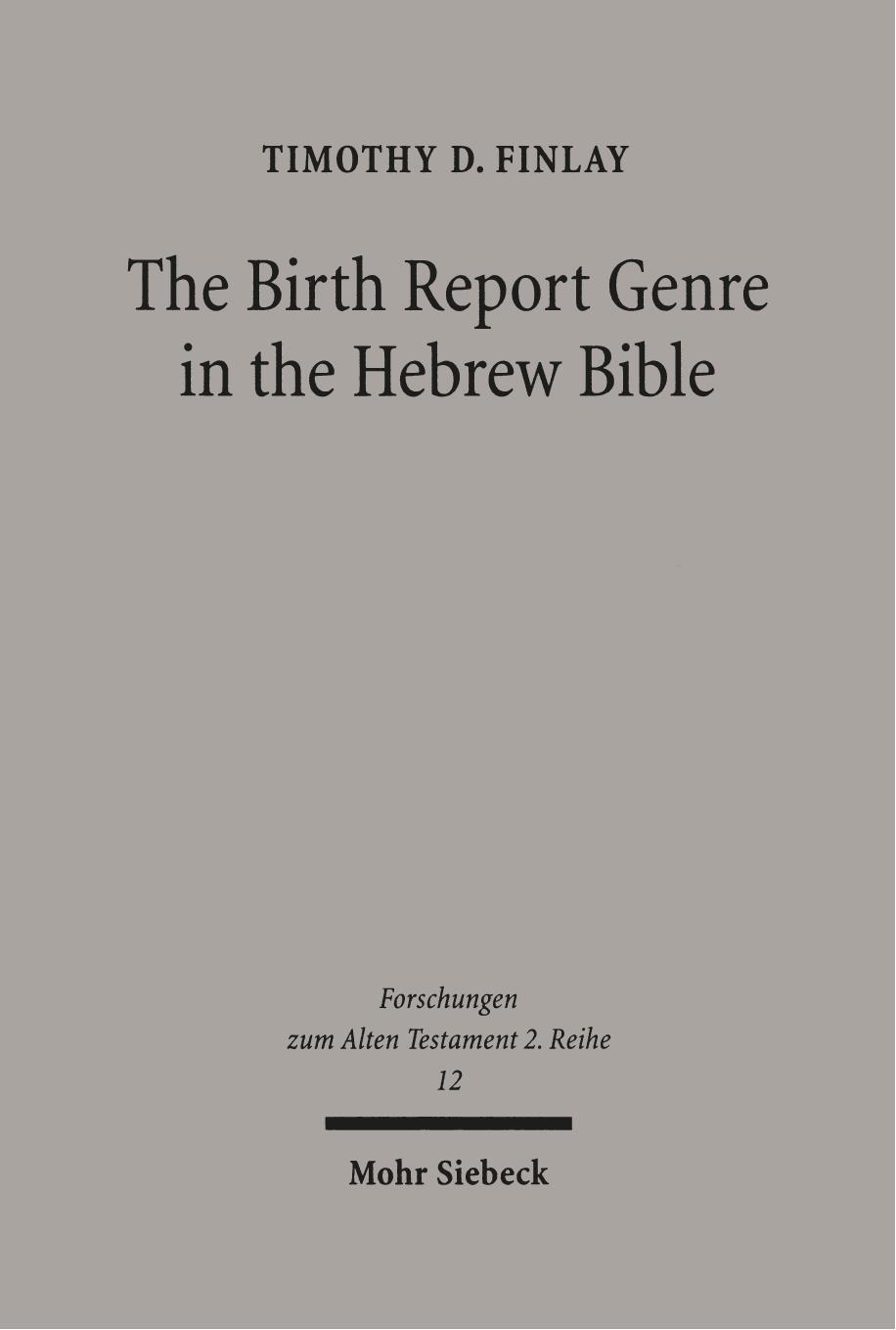 The Birth Report Genre in the Hebrew Bible (Forschungen Zum Alten Testament 2.Reihe) by Tim Finlay
