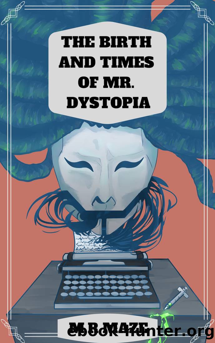 The Birth and Times of Mr. Dystopia (The Chronicles of Monkeytown, #3) by M. R. Maze