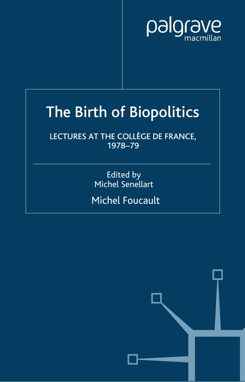 The Birth of Biopolitics: Lectures at the College de France, 1978-1979 by Michel Foucault