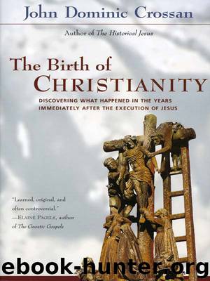 The Birth of Christianity: Discovering What Happened In the Years Immediately After the Execution of Jesus by John Dominic Crossan