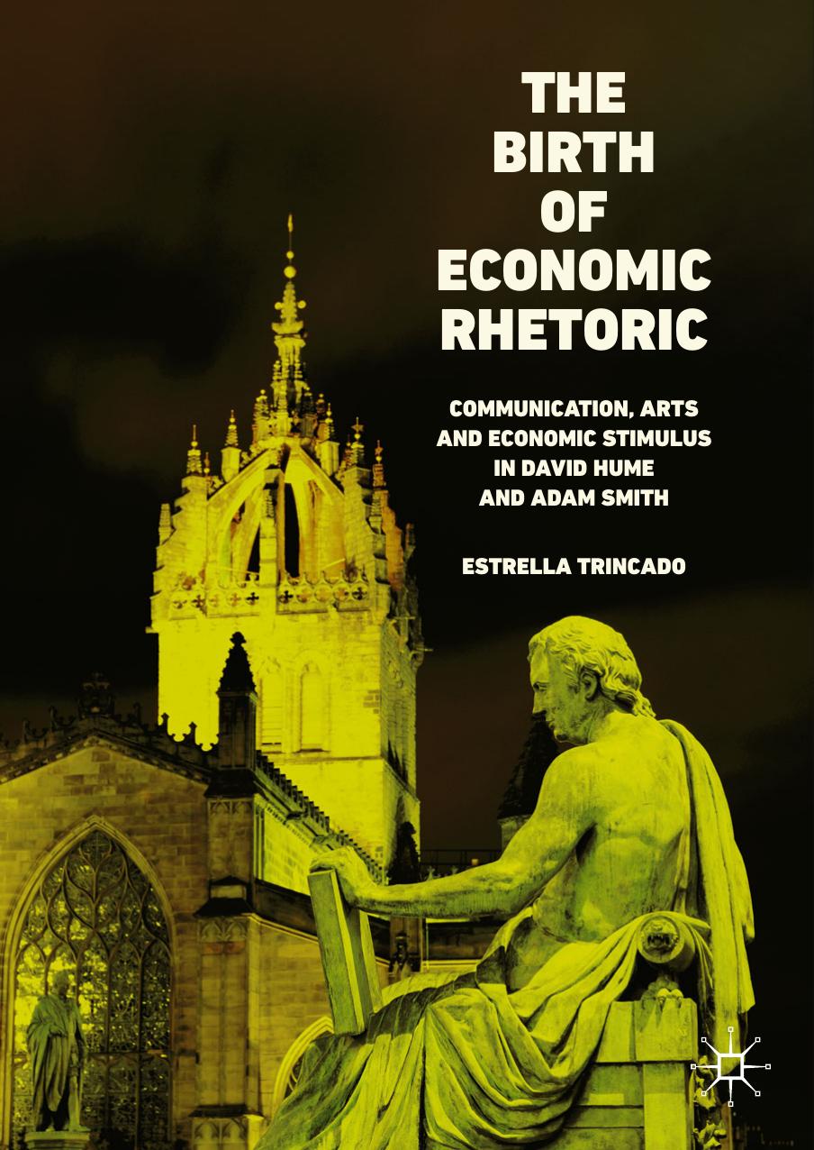 The Birth of Economic Rhetoric: Communication, Arts and Economic Stimulus in David Hume and Adam Smith by Estrella Trincado