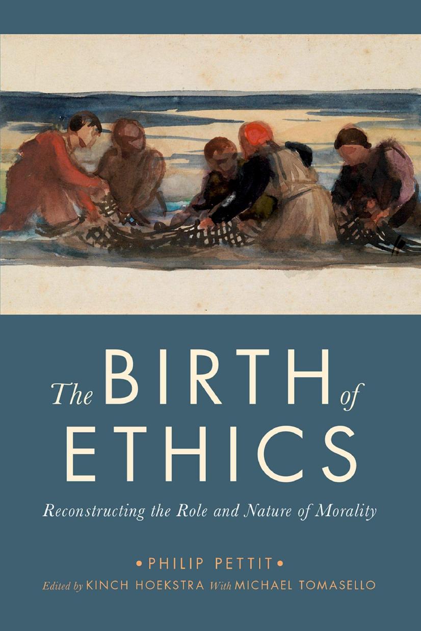 The Birth of Ethics: Reconstructing the Role and Nature of Morality by Philip Pettit Kinch Hoekstra (editor)