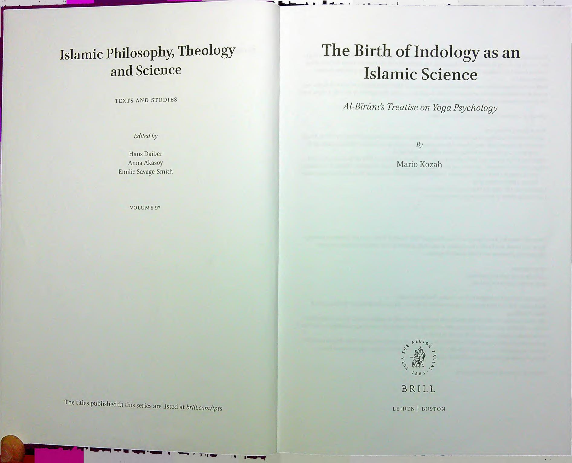 The Birth of Indology as an Islamic Science: Al-BÄ«rÅ«nÄ«âs Treatise on Yoga Psychology by Mario Kozah