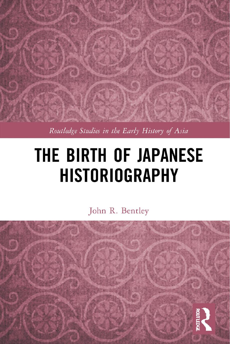 The Birth of Japanese Historiography by John R. Bentley