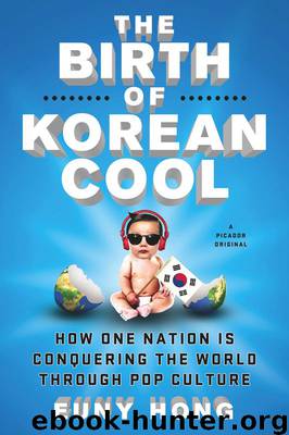 The Birth of Korean Cool: How One Nation Is Conquering the World Through Pop Culture by Euny Hong