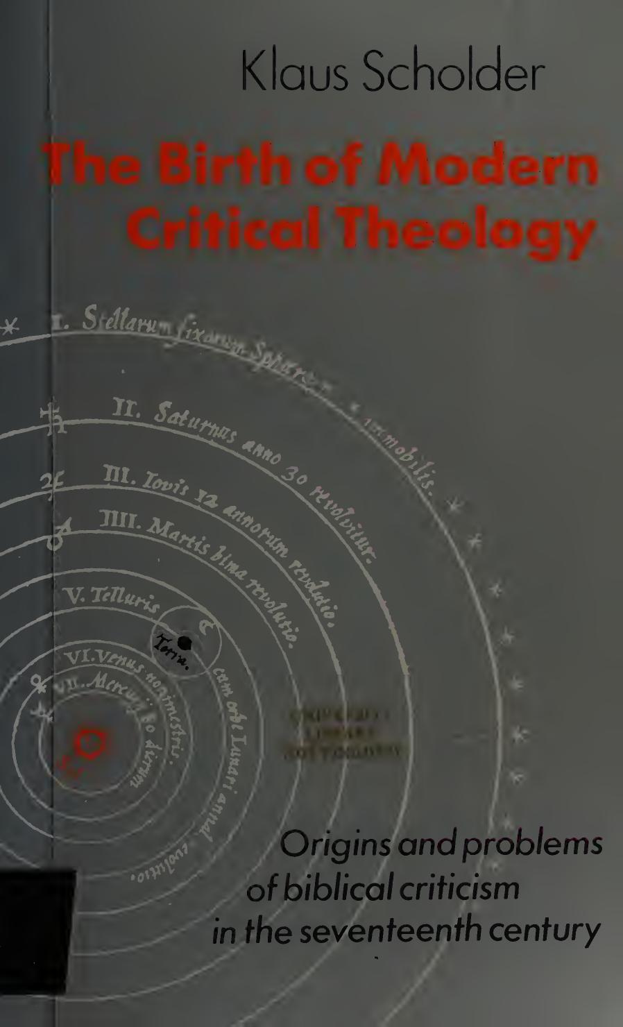 The Birth of Modern Critical Theology: Origins and problems of biblical criticism in the seventeenth century by Klaus Scholder