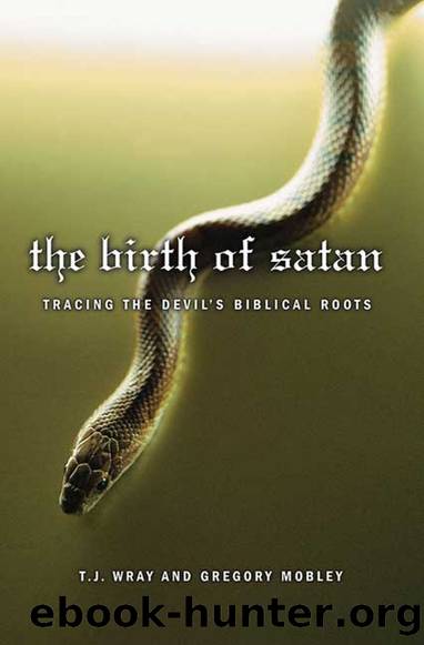 The Birth of Satan: Tracing the Devil's Biblical Roots by T.J. Wray
