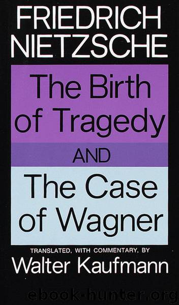 The Birth of Tragedy and the Case of Wagner by Friedrich Nietzsche